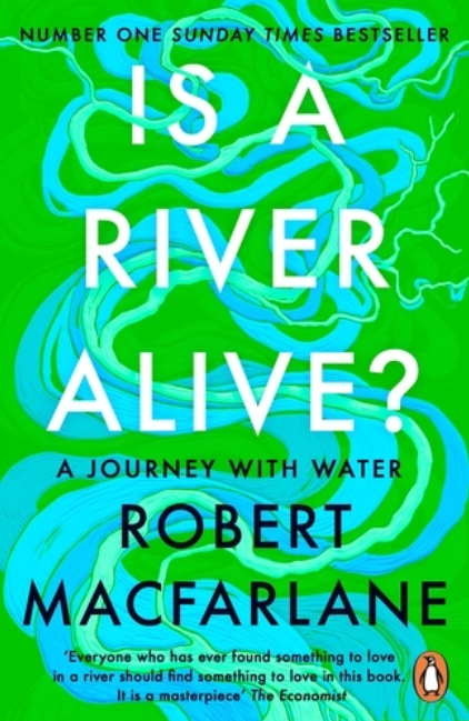 Is a river alive? (Macfarlane, 2025)