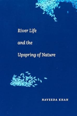 River life and the upspring of nature (Khan, 2023)