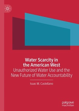 Water scarcity in the American West: Unauthorized water use and the new future of water accountability (Castellano, 2020)