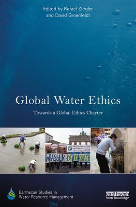 Global water ethics: Towards a global ethics charter (Ziegler and Groenfeldt, 2017)