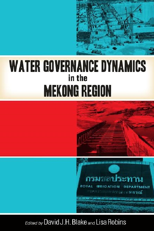 Water governance dynamics in the Mekong Region (Blake and Robins, 2016)