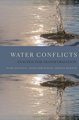 Water conflicts: Analysis for transformation (Zeitoun, Mirumachi, Warner, 2020)
