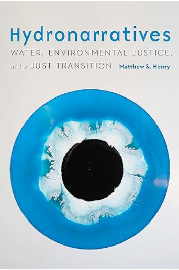 Hydronarratives: Water, environmental justice, and a just transition (Matthew, 2022)