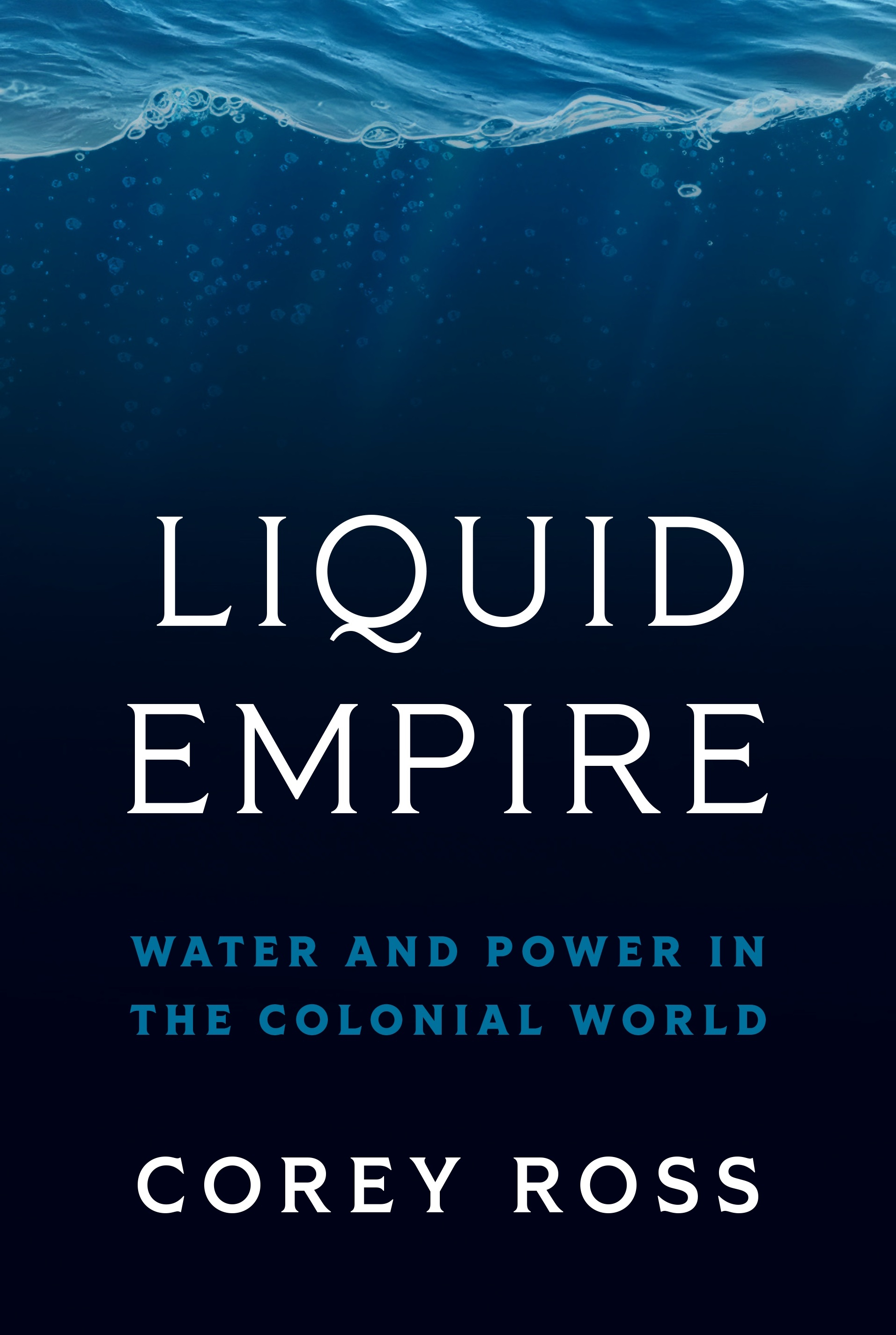 Liquid empire. Water and power in the colonial world (Ross, 2024)