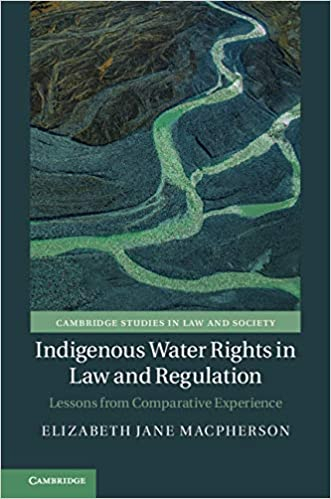 Indigenous water rights in law and regulation. Lessons from comparative experience (Macpherson, 2019)