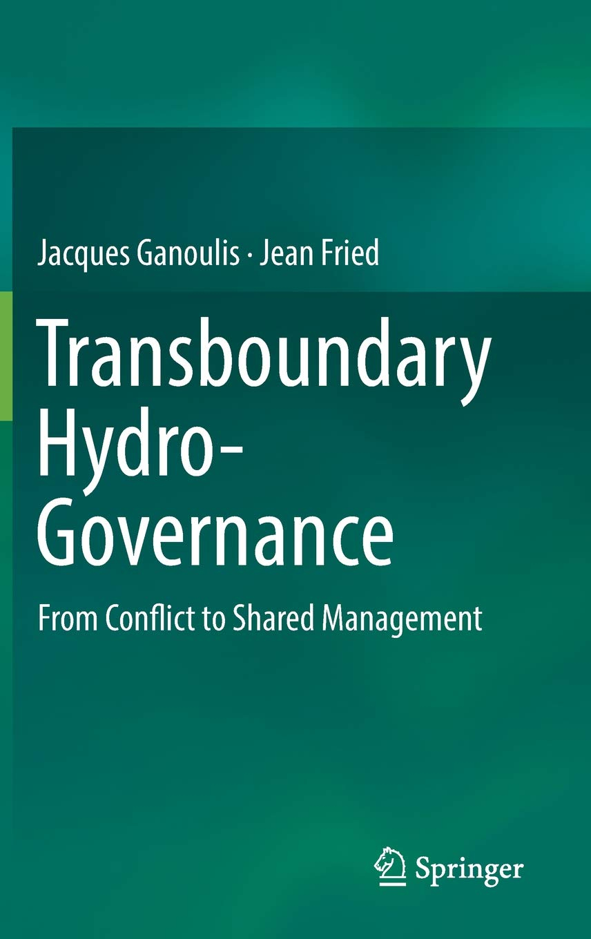 Transboundary hydro-governance: from conflict to shared management (Ganoulis and Fried, 2018)