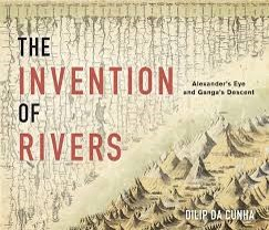 The invention of rivers: Alexander’s eye and Ganga’s descent (da Cunha, 2018)