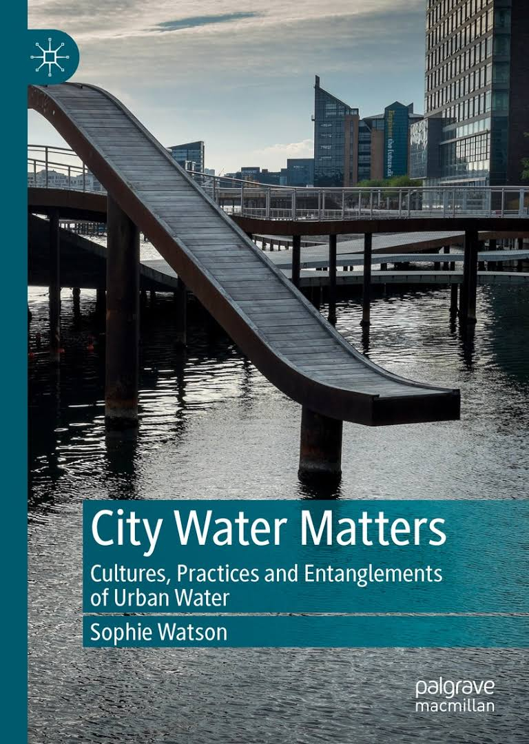 City water matters: Cultures, practices and entanglements of urban water (Watson, 2019)
