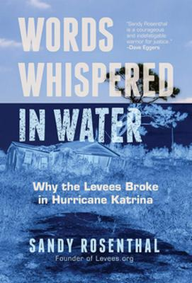 Words whispered in water, why the levees broke in Hurricane Katrina (Rosenthal, 2020)