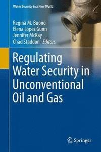 Regulating water security in unconventional oil and gas (R. Buono, E. López-Gunn, J. McKay and C. Staddon, 2019)