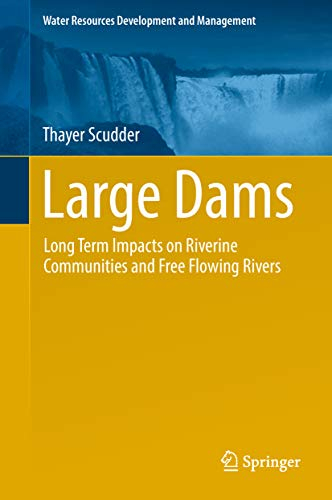 Large dams: Long term impacts on riverine communities and free flowing rivers (Scudder, 2019)
