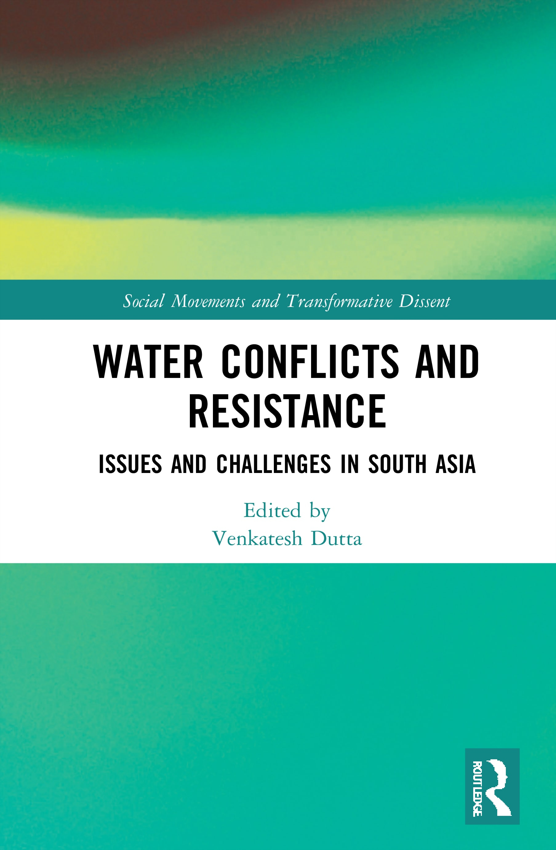 Water conflicts and resistance – Issues and challenges in South Asia (Dutta, 2021)