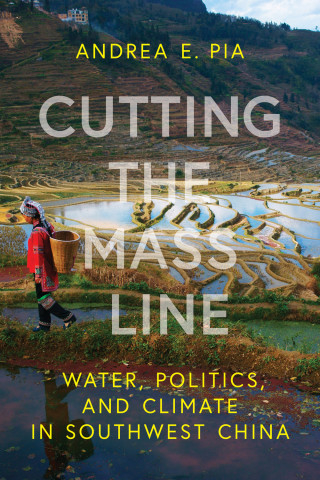 Cutting the mass line: Water, politics, and climate in southwest China (Pia, 2024)