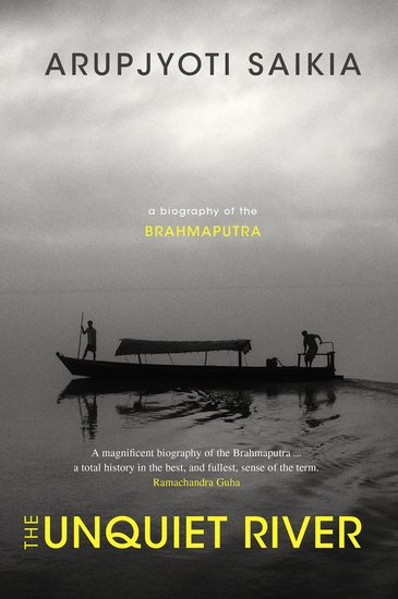 The unquiet river: A biography of the Brahmaputra (Saikia, 2019)