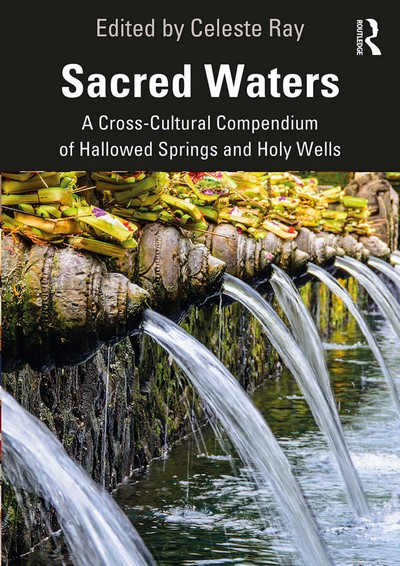 Sacred waters: A cross-cultural compendium of hallowed springs and holy wells (Ray, 2020)
