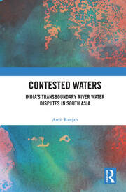 Contested waters: India’s transboundary river water disputes in South Asia (Ranja, 2022)