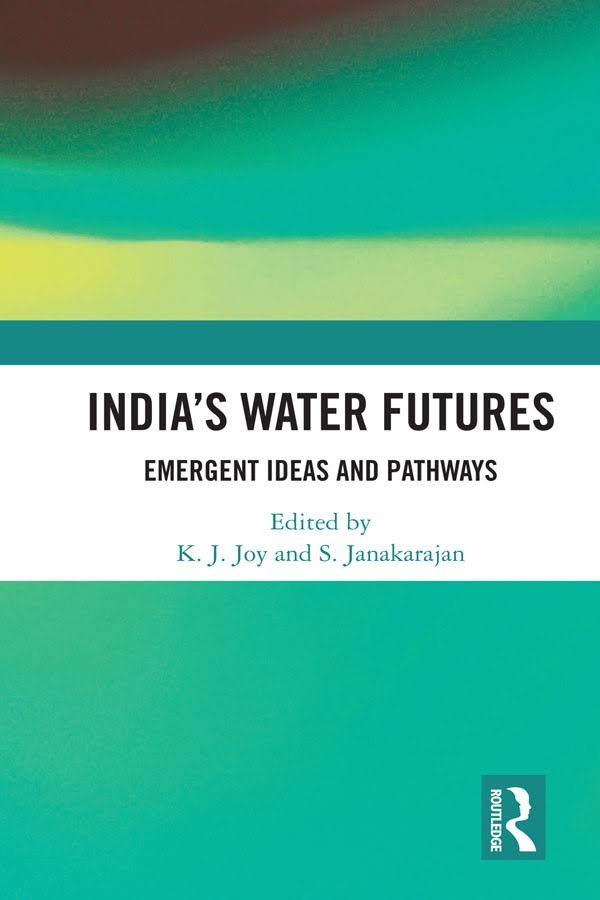 India’s water futures: Emergent ideas and pathways (Joy and Janakarajan, 2018)