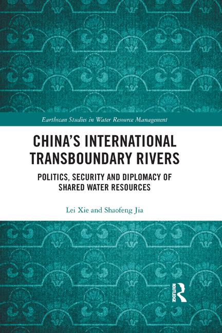 China’s international transboundary rivers. Politics, security and diplomacy of shared water resources (Xie and Jia, 2018)