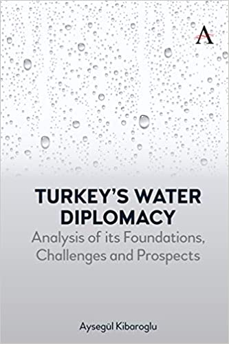 Turkeys water diplomacy: Analysis of its foundations, challenges and prospects (Kibaroglu, 2021)