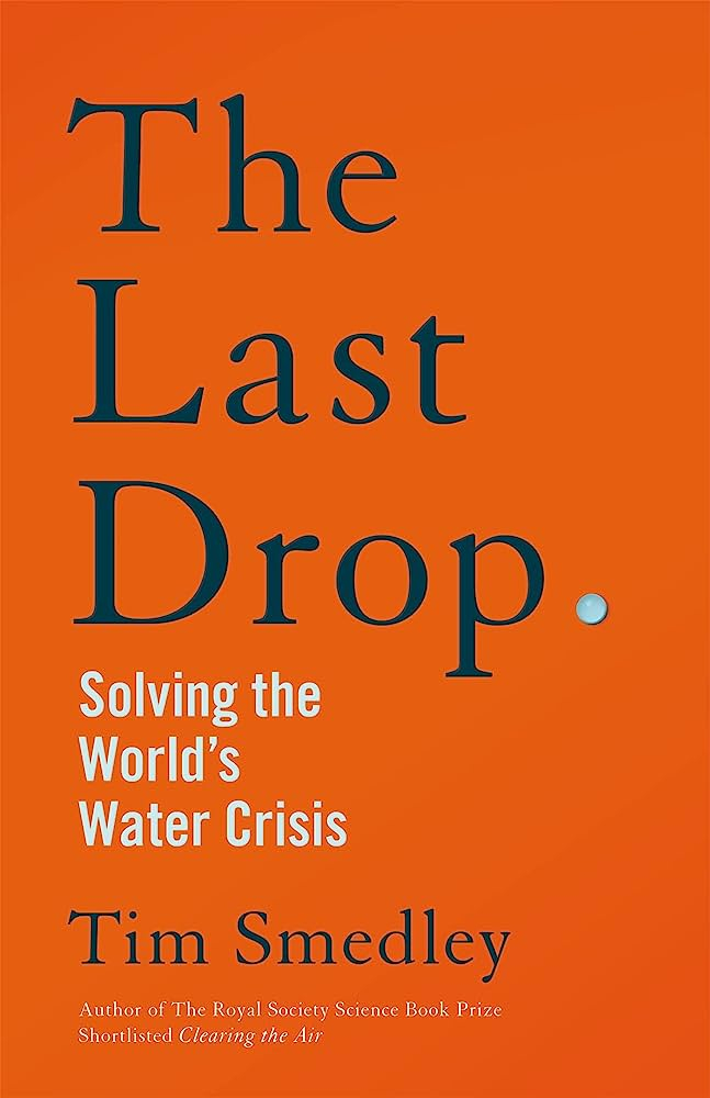 The last drop. Solving the world’s water crisis (Smedley, 2023)