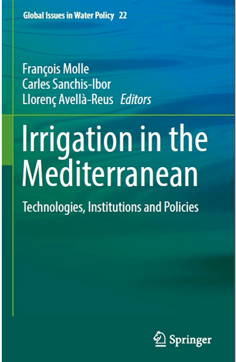 Irrigation in the Mediterranean. Technologies, institutions and policies (Molle, Sanchis-Ibor, Avellà-Reus, 2019)