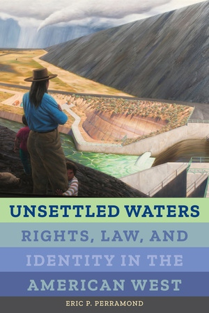 Unsettled waters: Rights, law, and identity in the American West (Perramond, 2018)